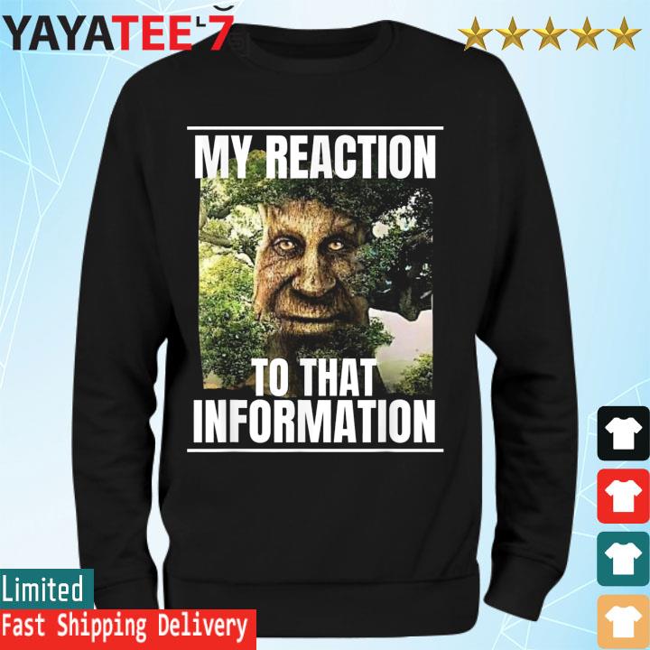 3373911 3373194 my reaction to that information wise mystical oak tree meme shirt Sweatshirt