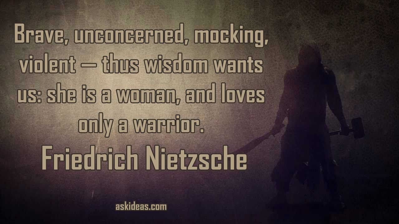 Brave unconcerned mocking violent  thus wisdom wants us she is a woman and loves only a warri