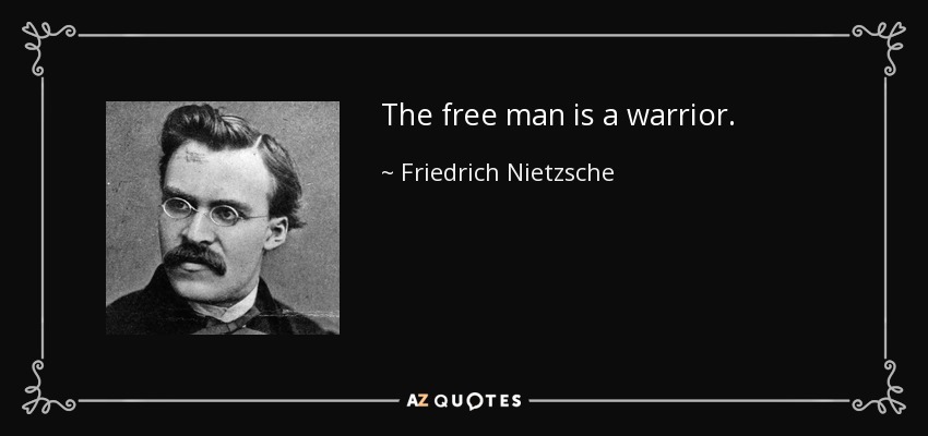 Quote the free man is a warrior friedrich nietzsche 53 78 51