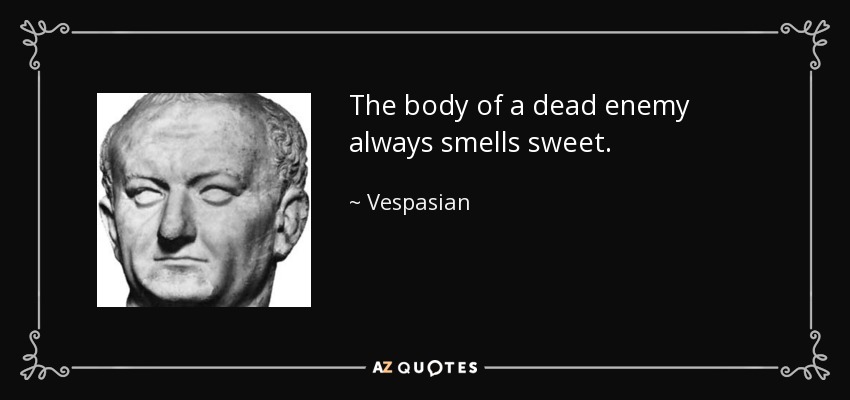 Quote the body of a dead enemy always smells sweet vespasian 102 90 45