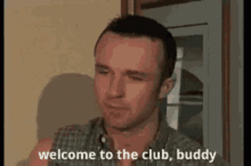 Welcome to the club buddy