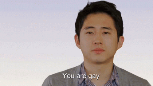 You are gay gay