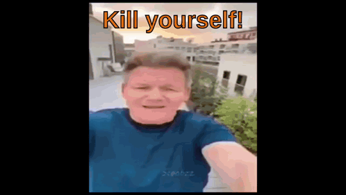 Gordon ramsay kill yourself