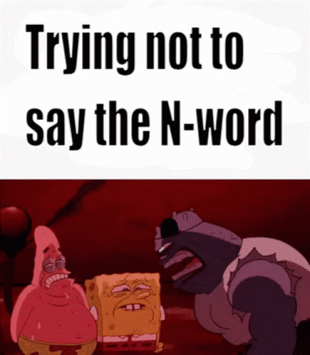 Trying not to say the nword spongebob