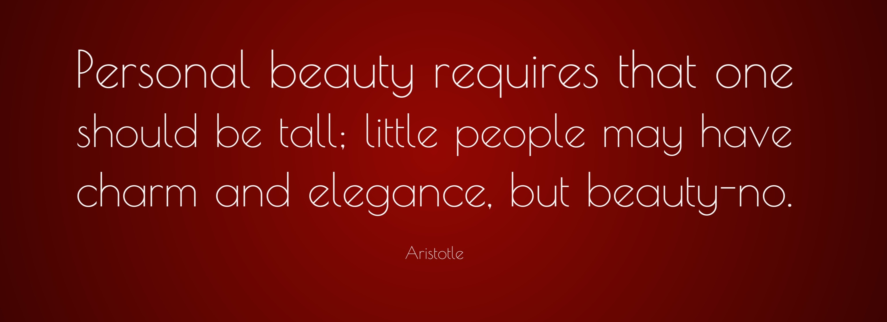 445778 Aristotle Quote Personal beauty requires that one should be tall