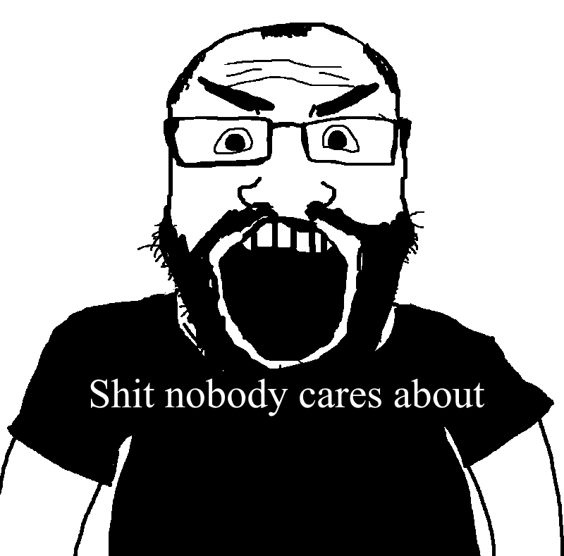 Shit nobody cares about