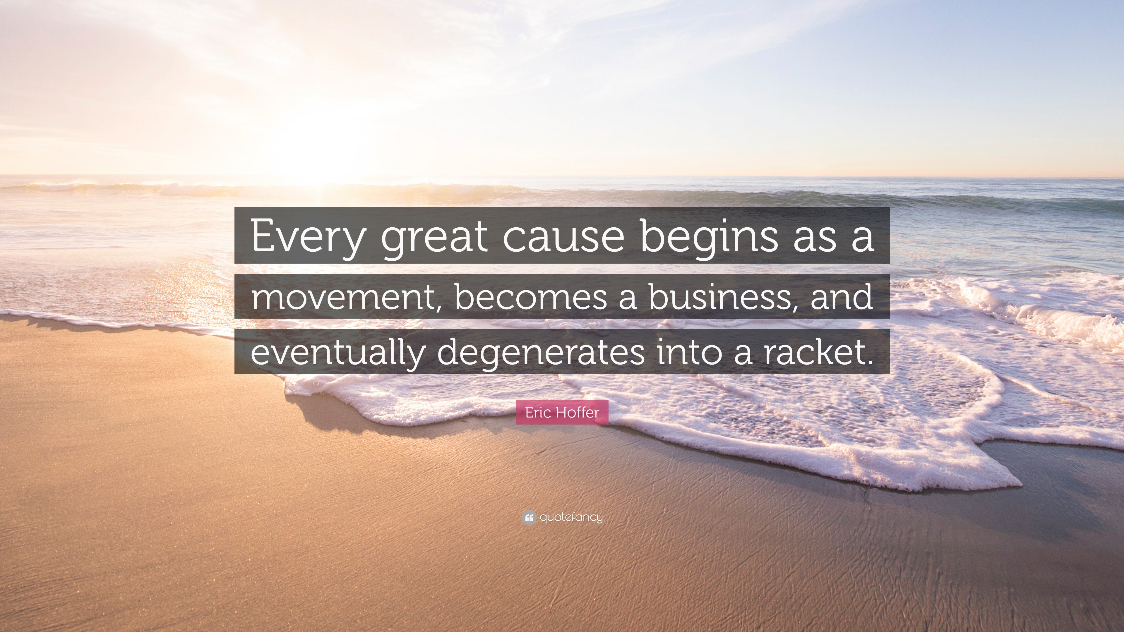 2174165 Eric Hoffer Quote Every great cause begins as a movement becomes a