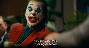 You get what you fucking #deserve . . . . . . 📽️ Joker . . . . . . #joker  #jokermovie #jokermemes #jaquinphoenix | Instagram