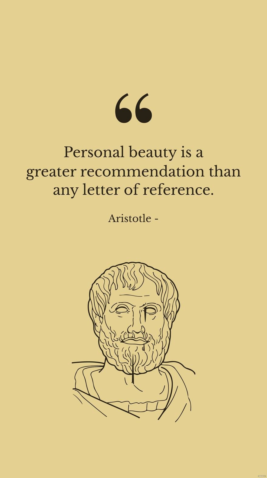 Aristotle   personal beauty is a greater recommendation than any letter of reference  814ac