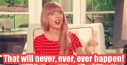 Taylor swift that will never ever happen Taylor swift that will never ever happen