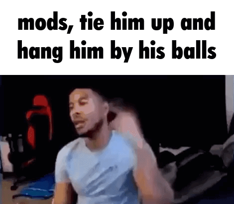 Mods tie him up ltg