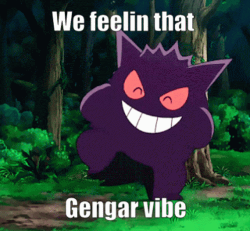 We feelin that gengar vibe