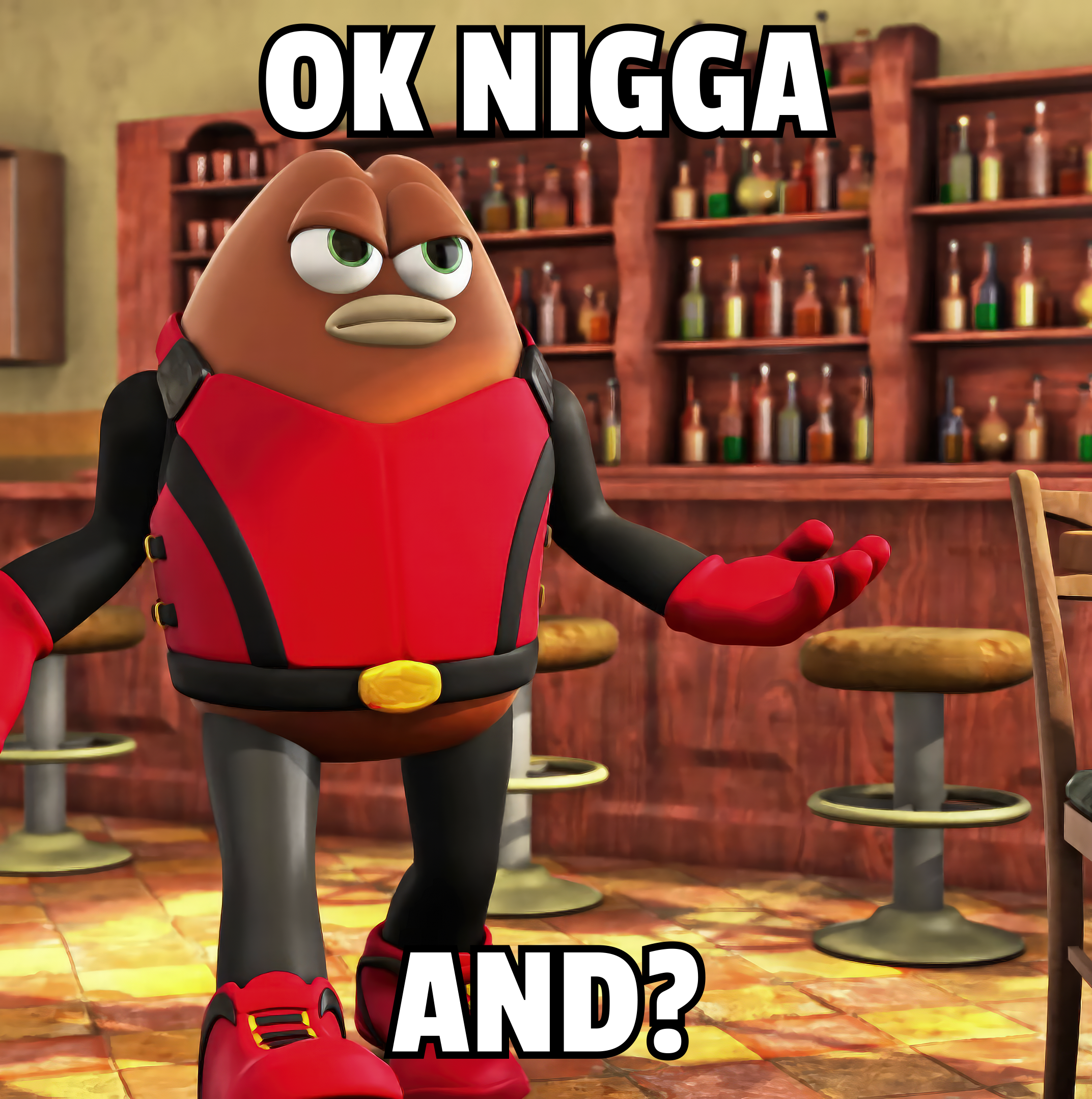 Ok nigga and