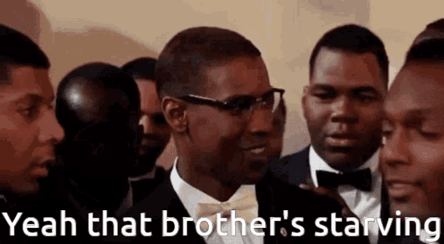 Yeah that brothers starving starving