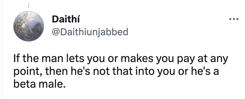 Ball daith daithiunjabbed if man lets or makes pay at any point then hes not into or hes beta 