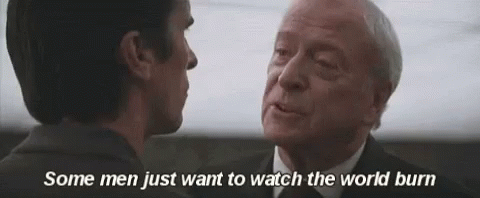 Some men just want to watch the world burn batman