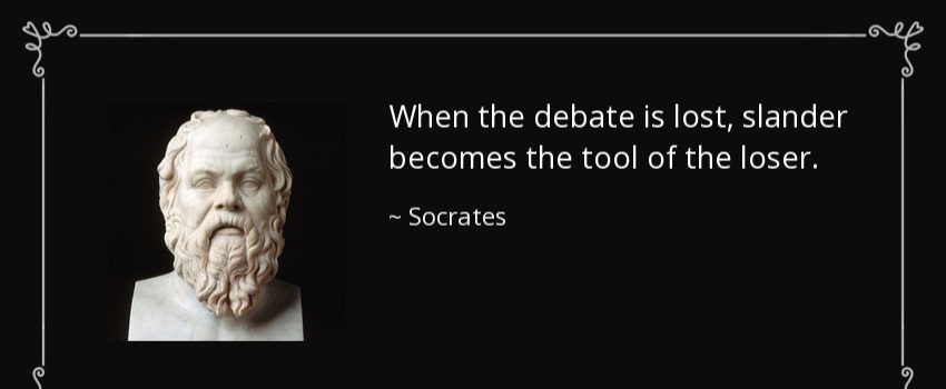 Quote when the debate is lost slander becomes the tool of the loser socrates 67 31 29