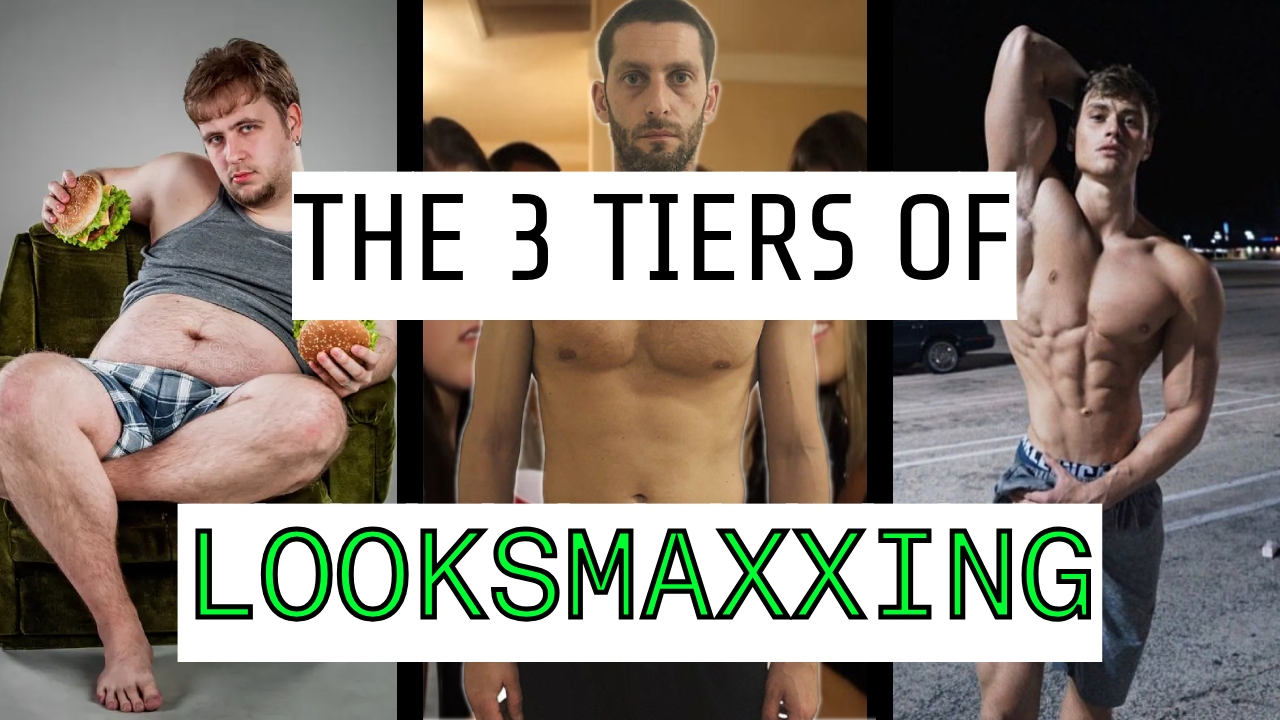 THE THREETIERS OF LOOKSMAXXING