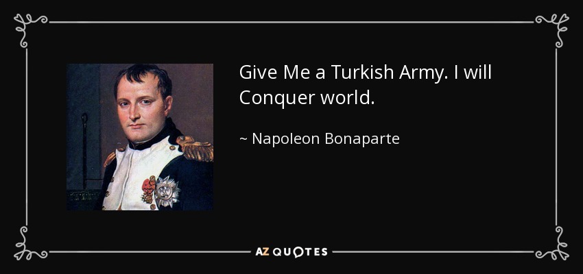 Quote give me a turkish army i will conquer world napoleon bonaparte 127 37 77