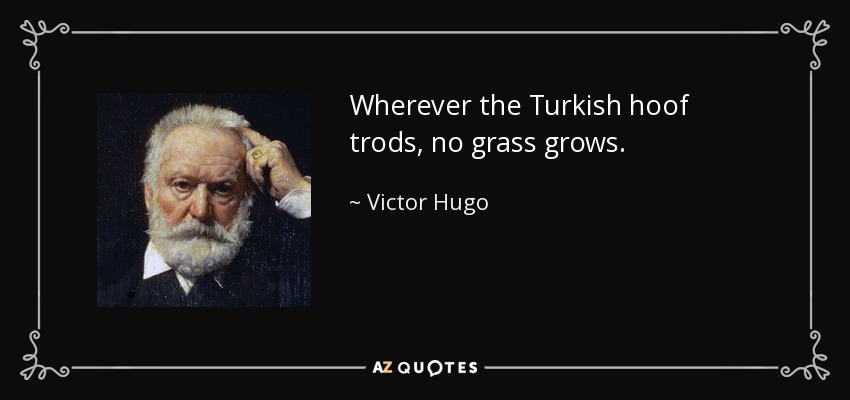 Quote wherever the turkish hoof trods no grass grows victor hugo 123 30 32