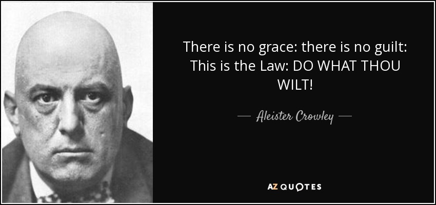 Quote there is no grace there is no guilt this is the law do what thou wilt aleister crowley 7