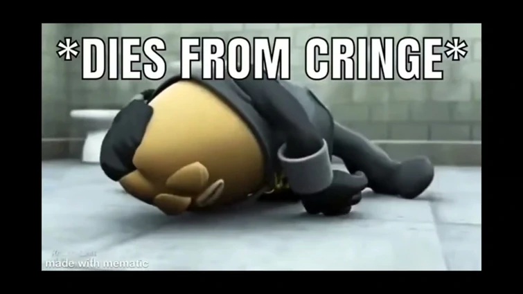 Dies of Cringe