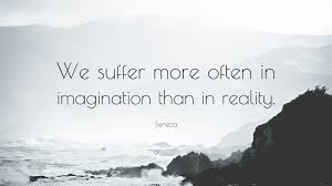 Seneca Quote: “We suffer more often in ...
