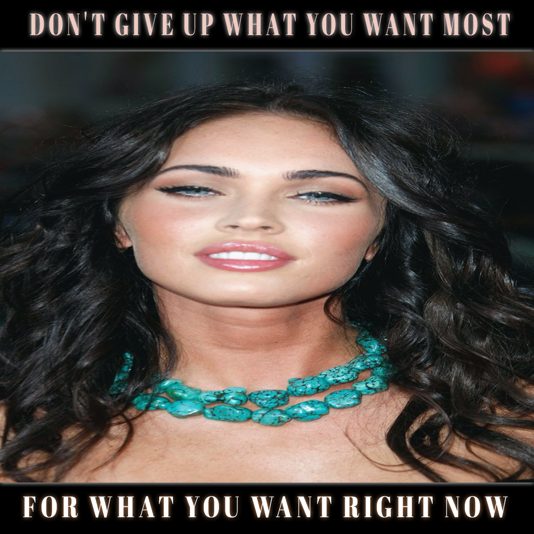 Dont give up what you want most