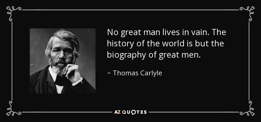 Quote no great man lives in vain the history of the world is but the biography of great men th