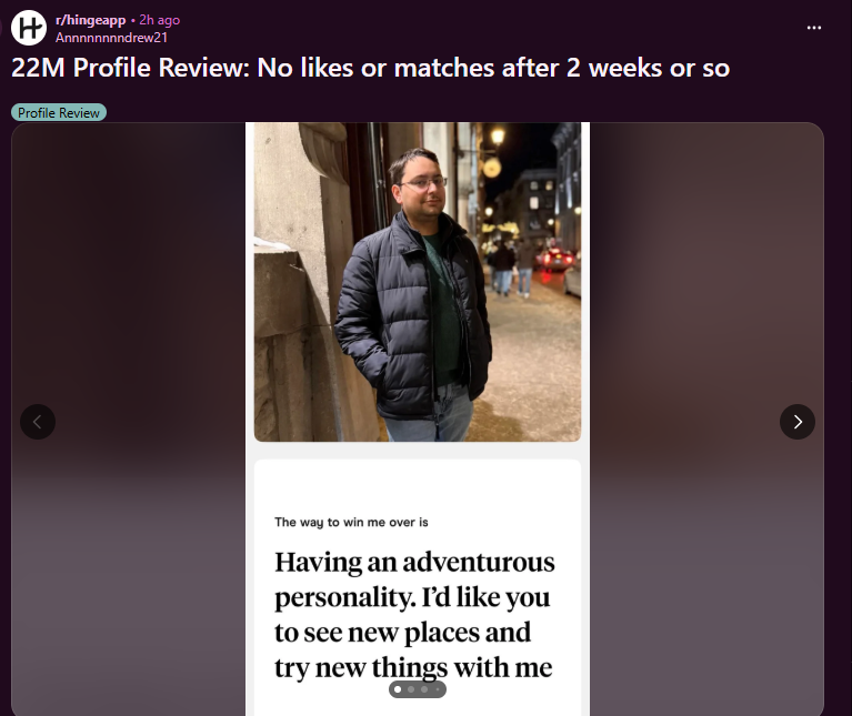 22M Profile Review No likes or matches after 2 weeks or so r hingeapp 03 03 2026 10 03 PM