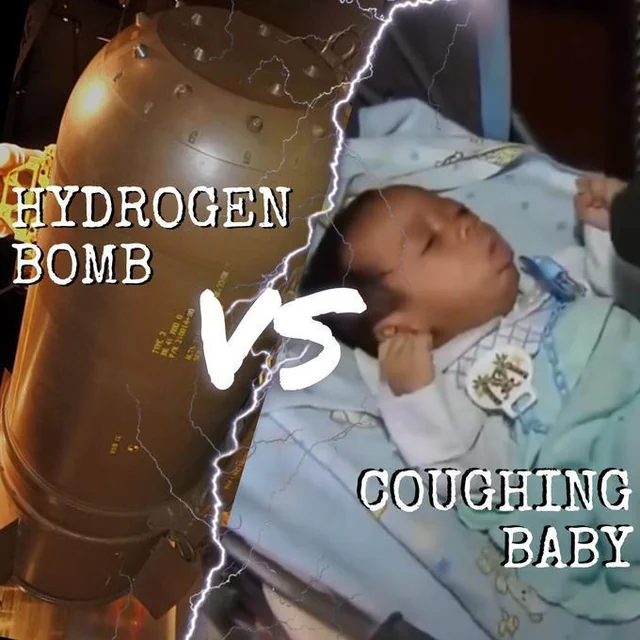 Whats the biggest hydrogen bomb vs coughing baby matchup v0 yvriylplzvbd1