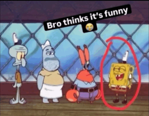 Bro thinks its funny