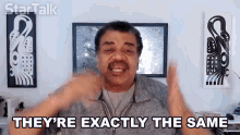 Theyre exactly the same neil degrasse tyson