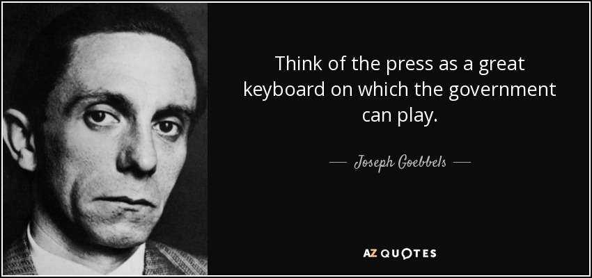Quote think of the press as a great keyboard on which the government can play joseph gbbels 1