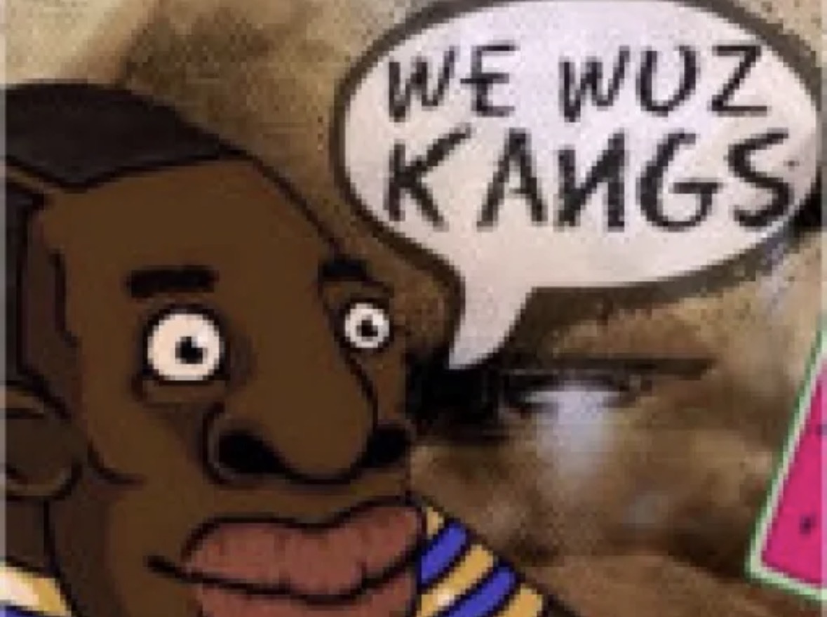 We wuz kangs