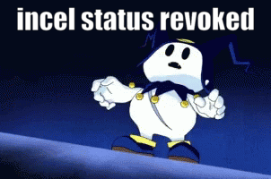 Incel status revoked