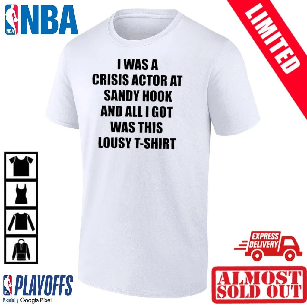 I was a crisis actor at sandy hook and all i got was this lousy t 1 shirt