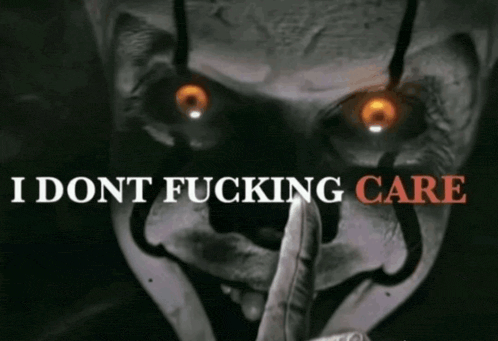 pennywise-i-dont-fucking-care.gif