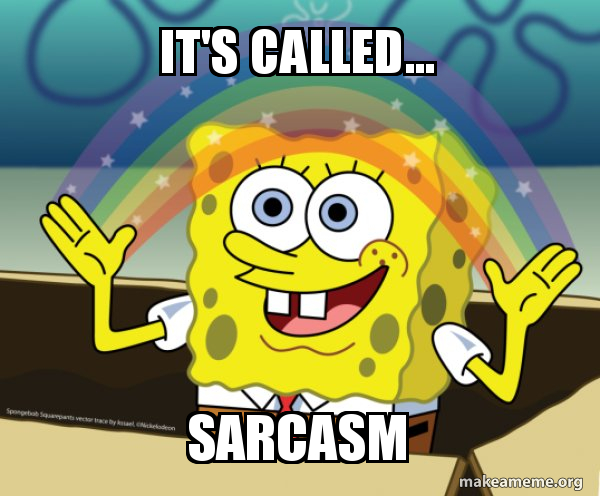 Its called sarcasm 5c332f
