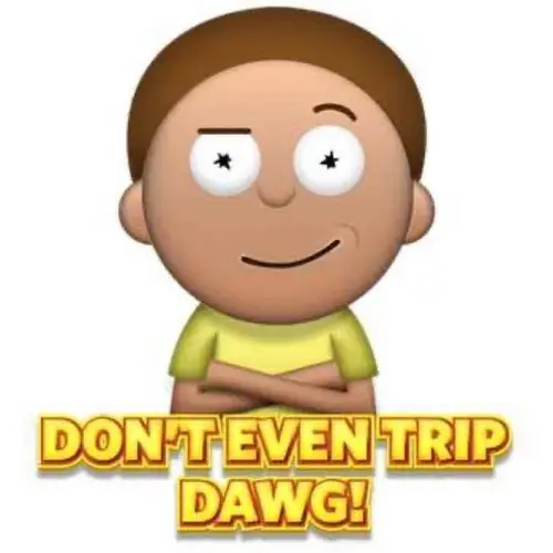 Dont Even Trip Dawg