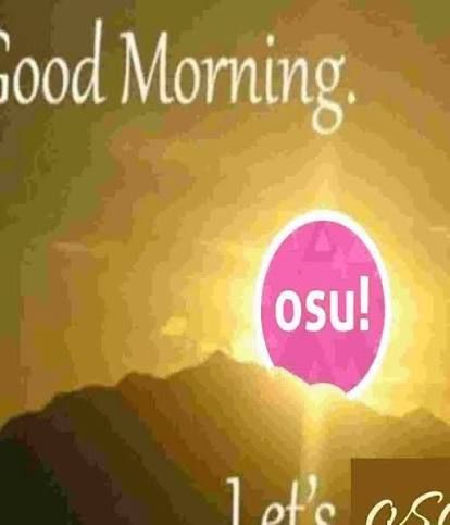 Good Morning Lets Osu